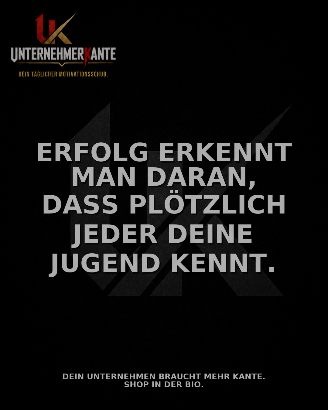 Design vom 20.08.2026: Erfolg erkennt man daran, dass plötzlich jeder deine Jugend kennt.